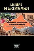 Les defis de la Centrafrique. gouvernance et stabilisation du systeme economique