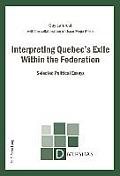 Interpreting Quebec's Exile Within the Federation: Selected Political Essays