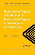 Exercises in Algebra: A Collection of Exercises, in Algebra, Linear Algebra and Geometry