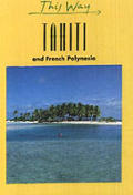 Tahiti: And French Polynesia (This Way Guides)