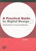 A Practical Guide to Digital Design: Designing with Your Computer Made Easy