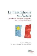 La francophonie en Acadie: Dynamiques sociales et langagi?res