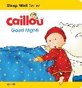 Caillou: Good Night!: Sleep Well: Nighttime