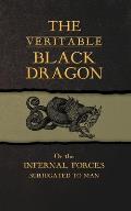 The Veritable Black Dragon: Or the Infernal Forces subjugated to man