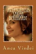 Aventureuse Sarah Bernhardt !: Les Turpitudes du th??tre