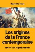 Les origines de la France contemporaine: Tome V: Le r?gime moderne