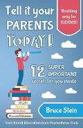 Tell it your parents TODAY!: 12 SUPER IMPORTANT secrets for you inside
