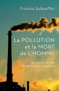 La Pollution Et La Mort de l'Homme: Un Point de Vue Chr?tien Sur l'?cologie