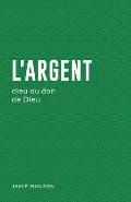 L'Argent (Money: God or Gift): Dieu Ou Don de Dieu