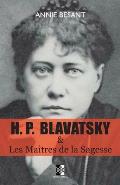 H. P. BLAVATSKY et Les Ma?tres de la Sagesse