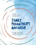 Family Philanthropy Navigator: The inspirational guide for philanthropic families on their giving journey