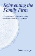 Reinventing the Family Firm: A Guide to How Enterprising Family Business Owners Build a Portfolio