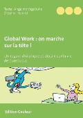 Global Work: on marche sur la t?te !: Un regard dr?latique et d?cal? sur la vie de bureau 3.0.