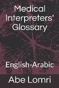 Medical Interpreters' Glossary: English-Arabic