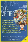 Trouver Son M?tier en 5 Jours: Programme Pour Se (re)D?couvrir, ?valuer Ses Go?ts et Ses Envies, Sans ?tre Influenc? et Trouver Un M?tier Avec Du Sen