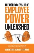 The Incredible Value of Employee Power Unleashed