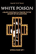 White Poison: A black christian is a traitor to the memory of his ancestors - Africa wake up!