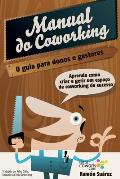 O manual do coworking: Aprenda como criar e gerir um espa?o de Coworking de sucesso