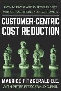 Customer-Centric Cost Reduction: How to invest and improve profits without sacrificing your customers