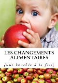 Les changements alimentaires: (une bouch?e ? la fois)