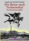 Die Reise nach Tschernobyl: Ein Schamane erz?hlt