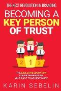 The Next Revolution in Branding - Becoming a Key Person of Trust: The Exclusive Education for Entrepreneurs Who Want to Achieve More