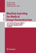 Machine Learning for Medical Image Reconstruction: First International Workshop, Mlmir 2018, Held in Conjunction with Miccai 2018, Granada, Spain, Sep