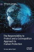 The Responsibility to Protect and a Cosmopolitan Approach to Human Protection