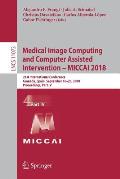Medical Image Computing and Computer Assisted Intervention - Miccai 2018: 21st International Conference, Granada, Spain, September 16-20, 2018, Procee