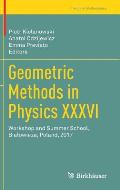 Geometric Methods in Physics XXXVI: Workshop and Summer School, Bialowieża, Poland, 2017