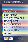 Post-Conflict Security, Peace and Development: Perspectives from Africa, Latin America, Europe and New Zealand