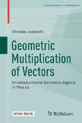 Geometric Multiplication of Vectors: An Introduction to Geometric Algebra in Physics