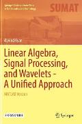 Linear Algebra, Signal Processing, and Wavelets - A Unified Approach: MATLAB Version