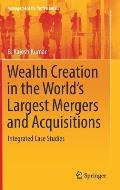 Wealth Creation in the World's Largest Mergers and Acquisitions: Integrated Case Studies