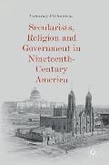 Secularists, Religion and Government in Nineteenth-Century America