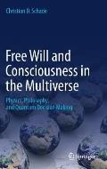 Free Will and Consciousness in the Multiverse: Physics, Philosophy, and Quantum Decision Making