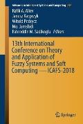 13th International Conference on Theory and Application of Fuzzy Systems and Soft Computing -- Icafs-2018