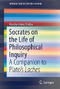Socrates on the Life of Philosophical Inquiry: A Companion to Plato's Laches