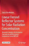 Linear Fresnel Reflector Systems for Solar Radiation Concentration: Theoretical Analysis, Mathematical Formulation and Parameters' Computation Using M