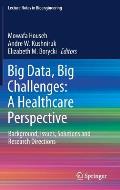 Big Data, Big Challenges: A Healthcare Perspective: Background, Issues, Solutions and Research Directions