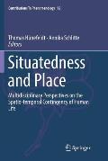 Situatedness and Place: Multidisciplinary Perspectives on the Spatio-Temporal Contingency of Human Life
