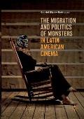 The Migration and Politics of Monsters in Latin American Cinema