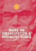 Marx on Emancipation and Socialist Goals: Retrieving Marx for the Future