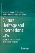 Cultural Heritage and International Law: Objects, Means and Ends of International Protection