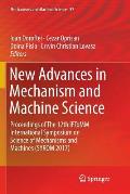 New Advances in Mechanism and Machine Science: Proceedings of the 12th Iftomm International Symposium on Science of Mechanisms and Machines (Syrom 201