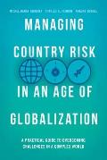 Managing Country Risk in an Age of Globalization: A Practical Guide to Overcoming Challenges in a Complex World
