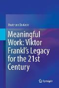 Meaningful Work: Viktor Frankl's Legacy for the 21st Century