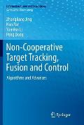 Non-Cooperative Target Tracking, Fusion and Control: Algorithms and Advances