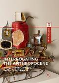 Interrogating the Anthropocene: Ecology, Aesthetics, Pedagogy, and the Future in Question