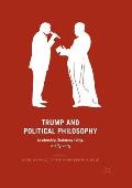 Trump and Political Philosophy: Leadership, Statesmanship, and Tyranny